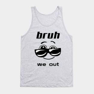 bruh we out Tank Top